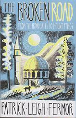 The Broken Road - From the Iron Gates to Mount Athos by Patrick  Leigh Fermor